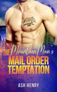 The Mountain Man’s Mail Order Temptation by Ash Henry
