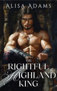 The Rightful Highland King by Alisa Adams