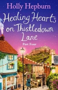Healing Hearts on Thistledown Lane, Part #4 by Holly Hepburn