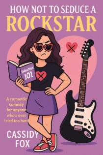 How NOT to Seduce a Rockstar by Cassidy Fox EPUB & PDF