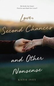 Love, Second Chances and Other Nonsense by Katie Ivey