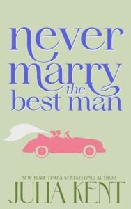 Never Marry the Best Man by Julia Kent
