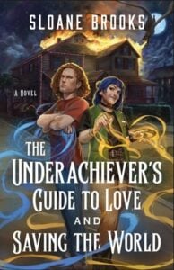 The Underachiever’s Guide to Love and Saving the World by Sloane Brooks