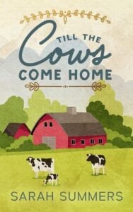 Till The Cows Come Home by Sarah Summers