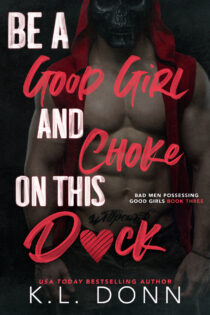 Be a Good Girl and Choke on this D_ck by KL Donn EPUB & PDF