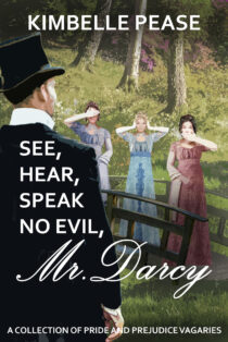 See, Hear, Speak No Evil, Mr. Darcy by Kimbelle Pease EPUB & PDF