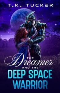 The Dreamer and the Deep Space Warrior by T. K. Tucker