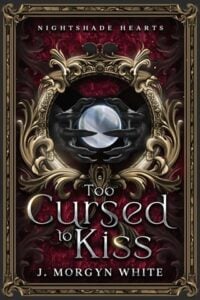 Too Cursed To Kiss by J. Morgyn White