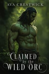 Claimed By the Wild Orc by Ava Crestwick