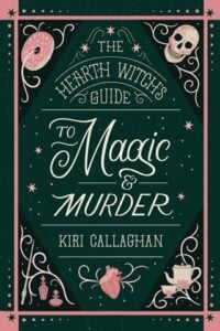 The Hearth Witch’s Guide to Magic & Murder by Kiri Callaghan