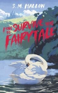 How To Survive This Fairytale by S. M. Hallow