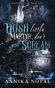 Hush Little Martyr, Don’t You Scream by Annika Nofal