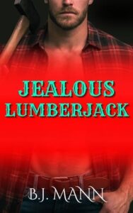 Jealous Lumberjack by BJ Mann