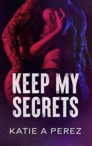 Keep My Secrets by Katie A Perez