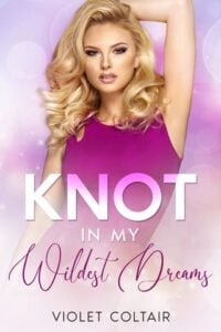 Knot in My Wildest Dreams, Part 2 by Violet Coltair