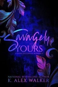 Savagely Yours by K. Alex Walker