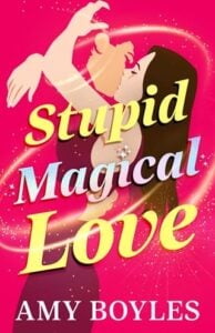 Stupid Magical Love by Amy Boyles
