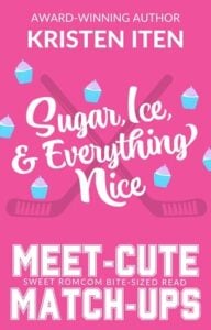 Sugar, Ice, and Everything Nice by Kristen Iten