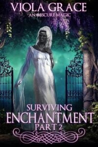 Surviving Enchantment, Part 2 by Viola Grace