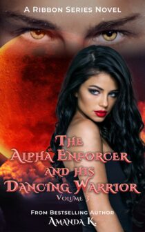 The Alpha Enforcer and His Dancing Warrior Volume#3 by Amanda K EPUB & PDF