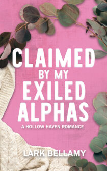 Claimed By My Exiled Alphas by Lark Bellamy EPUB & PDF