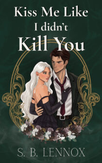 Kiss Me Like I Didn't Kill You by S. B. Lennox EPUB & PDF