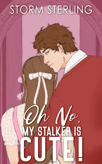 Oh No, My Stalker Is Cute! by Storm Sterling EPUB & PDF