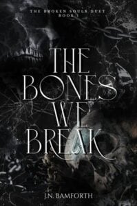 The Bones We Break by J. N. Bamforth
