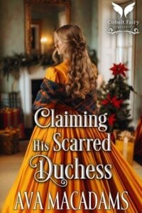 Claiming His Scarred Duchess by Ava MacAdams