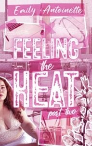 Feeling the Heat, Part Two by Emily Antoinette