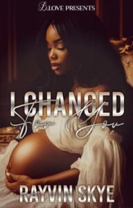 I Changed for You by Rayvin Skye