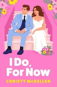 I Do, For Now by Christy McKellen