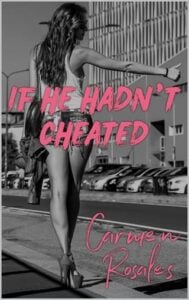 If He Hadn’t Cheated by Carmen Rosales