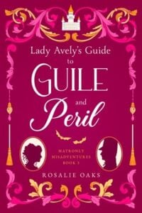 Lady Avely’s Guide to Guile and Peril by Rosalie Oaks