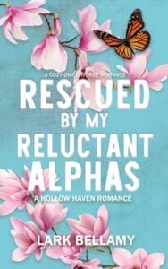 Rescued By My Reluctant Alphas by Lark Bellamy