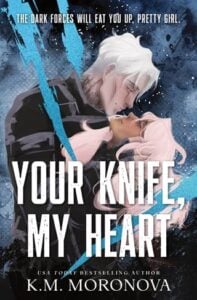 Your Knife, My Heart by K. M. Moronova