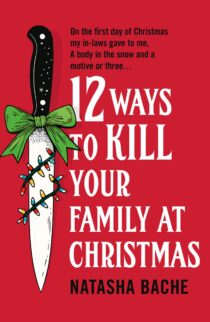 12 Ways to Kill Your Family at Christmas by Natasha Bache EPUB & PDF