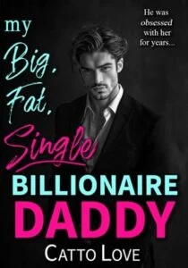 My Big, Fat, Single Billionaire Daddy by Catto Love