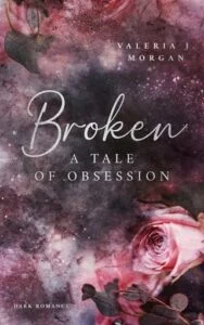 Broken: A Tale of Obsession by Valeria J. Morgan