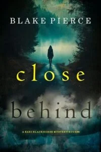 Close Behind by Blake Pierce