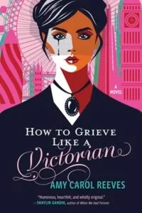 How to Grieve Like a Victorian by Amy Carol Reeves