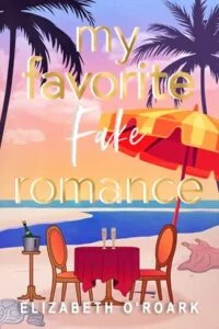 My Favorite Fake Romance by Elizabeth O’Roark
