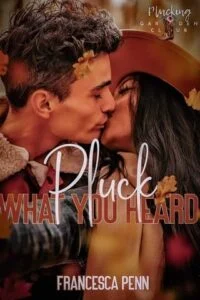 Pluck What You Heard by Francesca Penn
