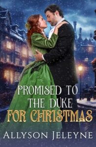 Promised to the Duke for Christmas by Allyson Jeleyne