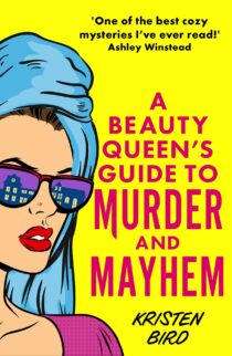 A Beauty Queen's Guide to Murder and Mayhem by Kristen Bird EPUB & PDF