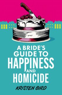 A Bride’s Guide to Happiness and Homicide by Kristen Bird EPUB & PDF
