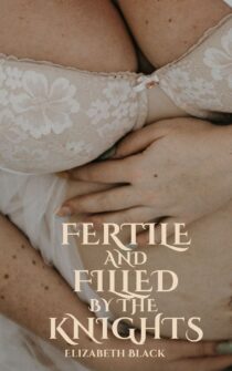 Fertile and Filled by the Knights by Elizabeth Black EPUB & PDF