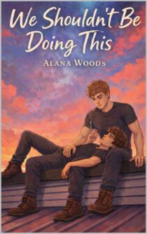 We Shouldn't Be Doing This by Alana Woods EPUB & PDF
