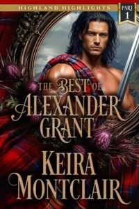 The Best of Alexander Grant, Part 1 by Keira Montclair