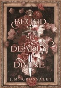 Blood So Deadly Divine by J.M. Grosvalet